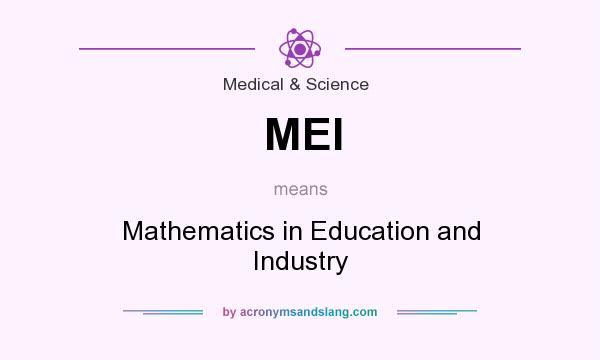 What does MEI mean? It stands for Mathematics in Education and Industry