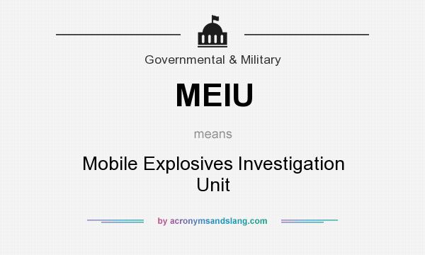 What does MEIU mean? It stands for Mobile Explosives Investigation Unit