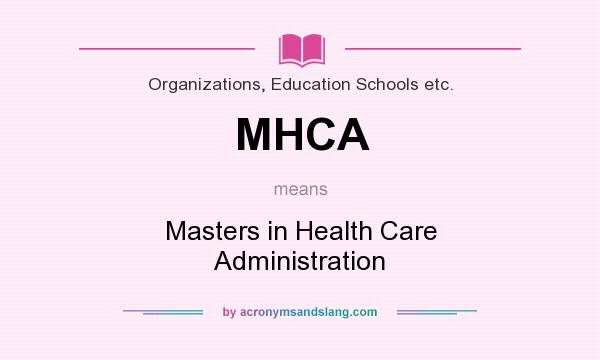 What does MHCA mean? It stands for Masters in Health Care Administration