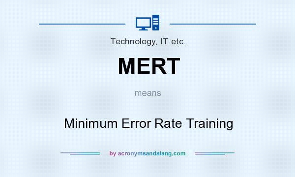 What does MERT mean? It stands for Minimum Error Rate Training