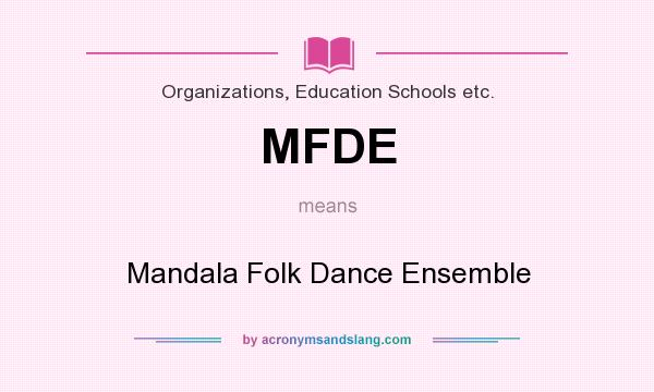 What does MFDE mean? It stands for Mandala Folk Dance Ensemble