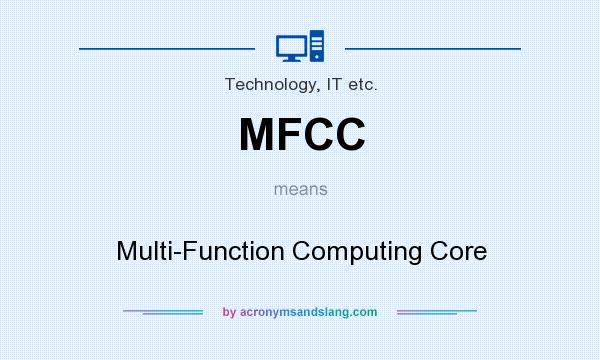 What does MFCC mean? It stands for Multi-Function Computing Core