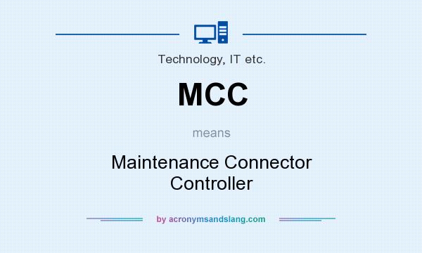 What does MCC mean? It stands for Maintenance Connector Controller