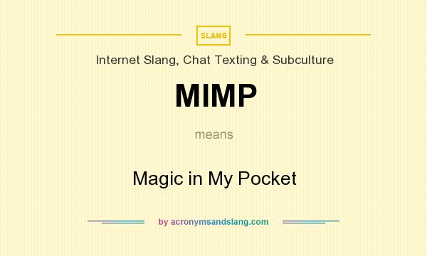 What does MIMP mean? It stands for Magic in My Pocket