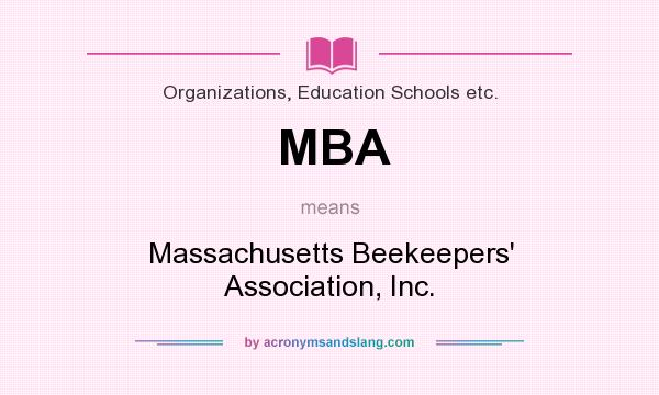 What does MBA mean? It stands for Massachusetts Beekeepers` Association, Inc.