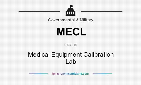 What does MECL mean? It stands for Medical Equipment Calibration Lab
