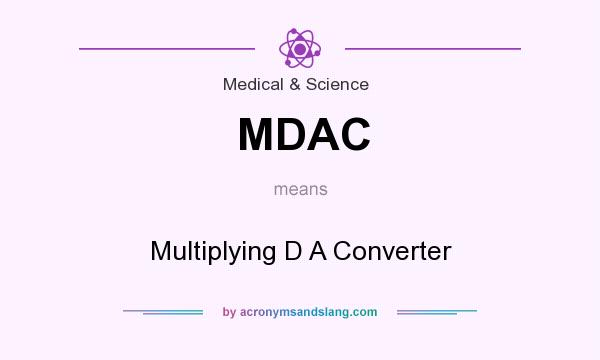 What does MDAC mean? It stands for Multiplying D A Converter