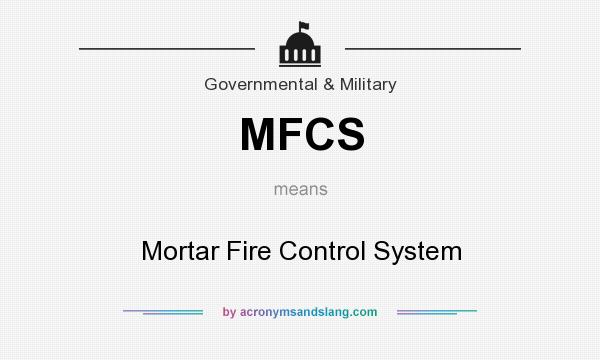 What does MFCS mean? It stands for Mortar Fire Control System