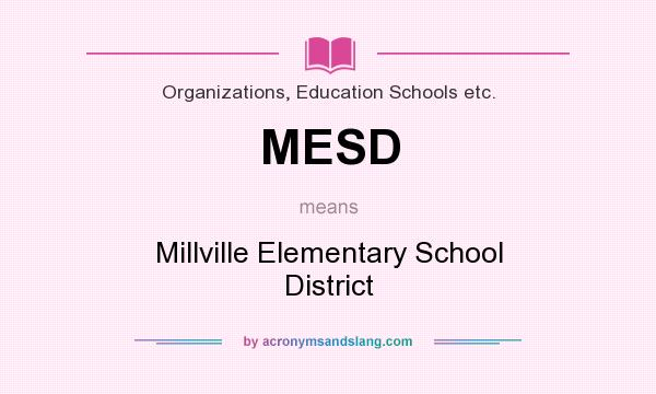 What does MESD mean? It stands for Millville Elementary School District