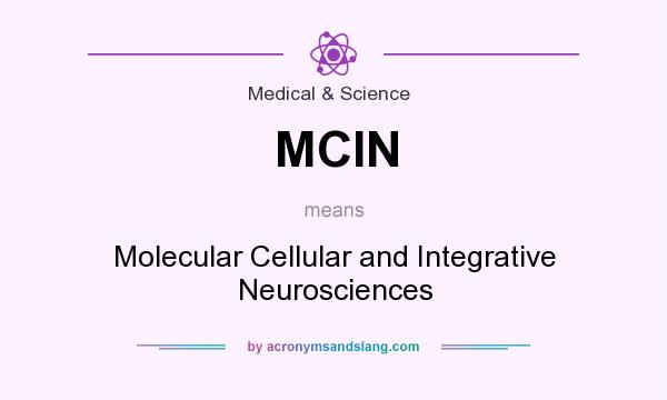 What does MCIN mean? It stands for Molecular Cellular and Integrative Neurosciences