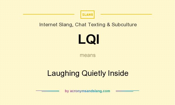 What does LQI mean? It stands for Laughing Quietly Inside