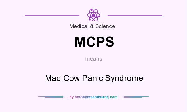 What does MCPS mean? It stands for Mad Cow Panic Syndrome