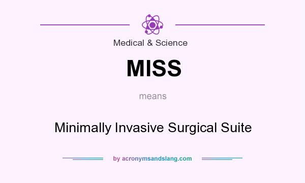 What does MISS mean? It stands for Minimally Invasive Surgical Suite