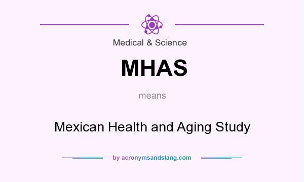 What does MHAS mean? It stands for Mexican Health and Aging Study
