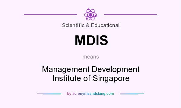 What does MDIS mean? It stands for Management Development Institute of Singapore