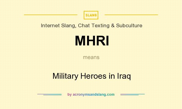 What does MHRI mean? It stands for Military Heroes in Iraq