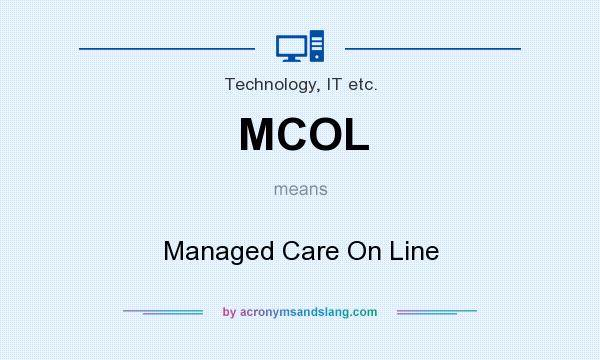 What does MCOL mean? It stands for Managed Care On Line