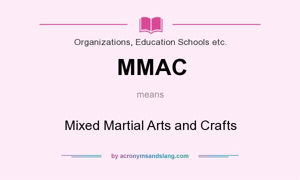 What does MMAC mean? It stands for Mixed Martial Arts and Crafts