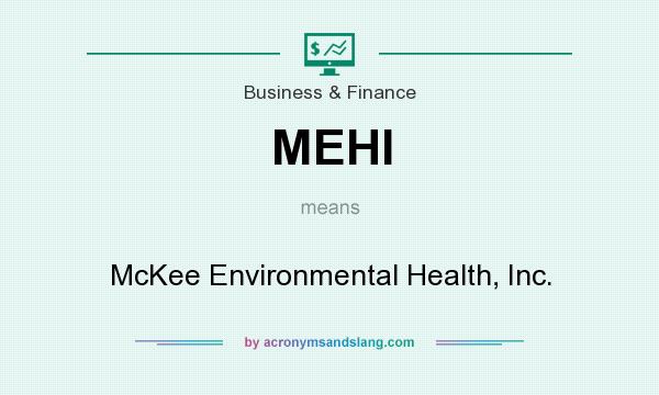 What does MEHI mean? It stands for McKee Environmental Health, Inc.