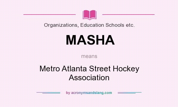 What does MASHA mean? It stands for Metro Atlanta Street Hockey Association