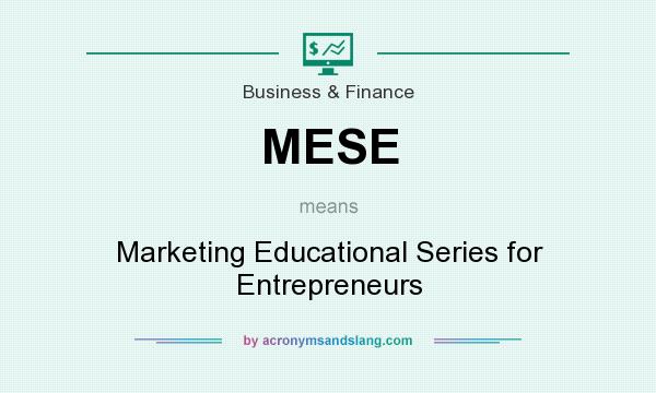 What does MESE mean? It stands for Marketing Educational Series for Entrepreneurs