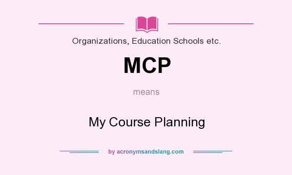 What does MCP mean? It stands for My Course Planning