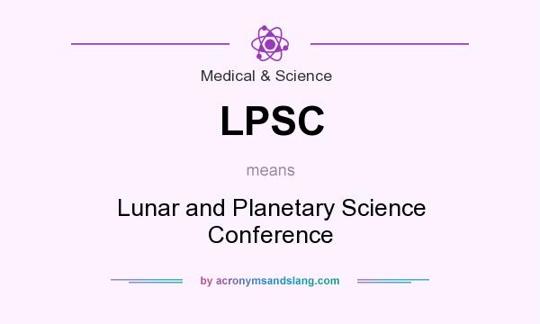 What does LPSC mean? It stands for Lunar and Planetary Science Conference