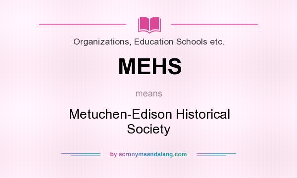 What does MEHS mean? It stands for Metuchen-Edison Historical Society