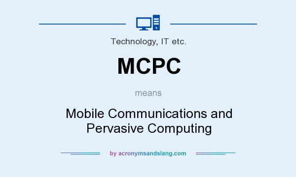 What does MCPC mean? It stands for Mobile Communications and Pervasive Computing