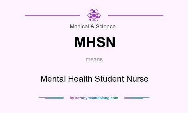 What does MHSN mean? It stands for Mental Health Student Nurse