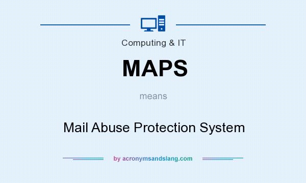 What does MAPS mean? It stands for Mail Abuse Protection System