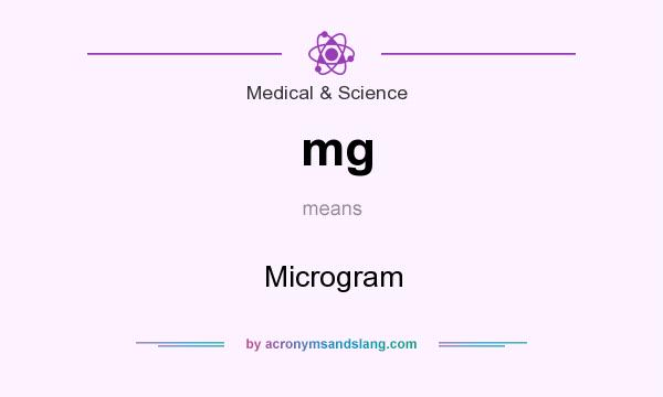 What does mg mean? It stands for Microgram