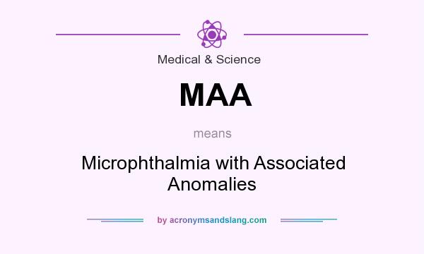 What does MAA mean? It stands for Microphthalmia with Associated Anomalies
