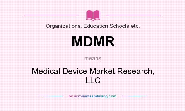 What does MDMR mean? It stands for Medical Device Market Research, LLC