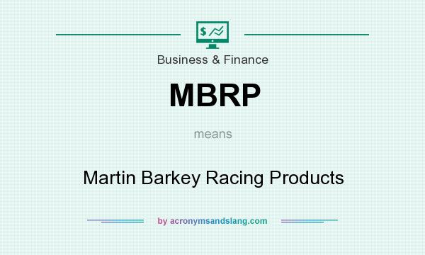 What does MBRP mean? It stands for Martin Barkey Racing Products