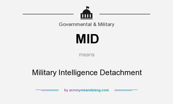 What does MID mean? It stands for Military Intelligence Detachment
