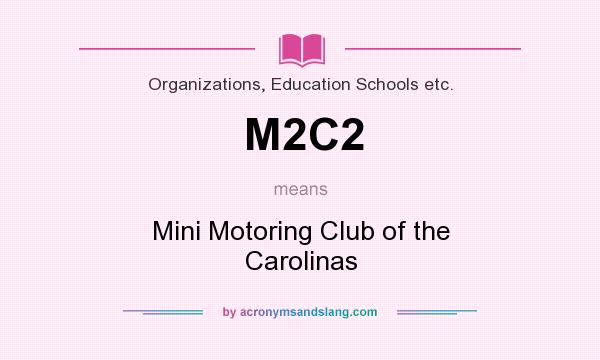 What does M2C2 mean? It stands for Mini Motoring Club of the Carolinas