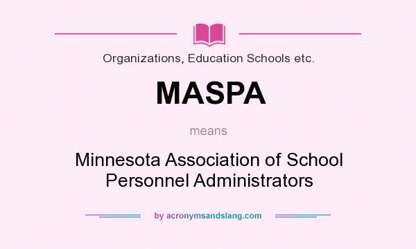 What does MASPA mean? It stands for Minnesota Association of School Personnel Administrators