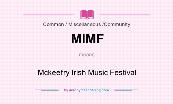What does MIMF mean? It stands for Mckeefry Irish Music Festival
