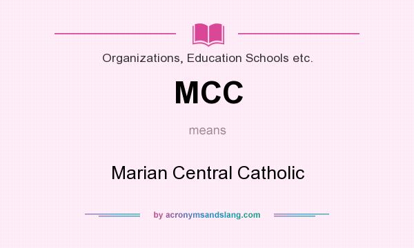 What does MCC mean? It stands for Marian Central Catholic