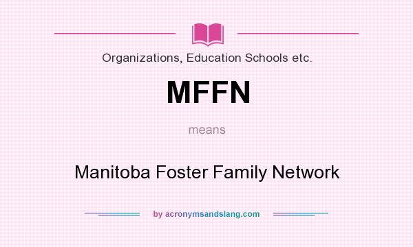 What does MFFN mean? It stands for Manitoba Foster Family Network