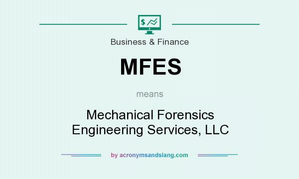 What does MFES mean? It stands for Mechanical Forensics Engineering Services, LLC