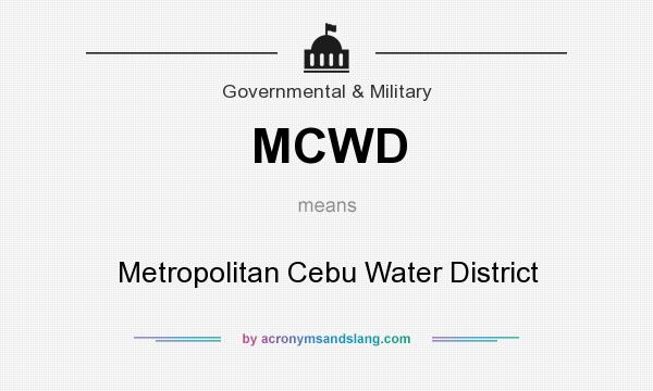 What does MCWD mean? It stands for Metropolitan Cebu Water District