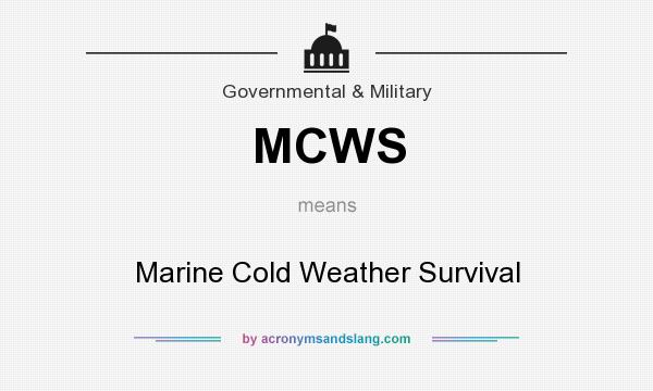 What does MCWS mean? It stands for Marine Cold Weather Survival