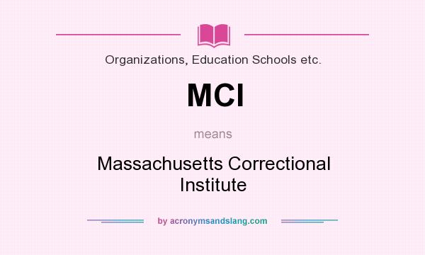 What does MCI mean? It stands for Massachusetts Correctional Institute