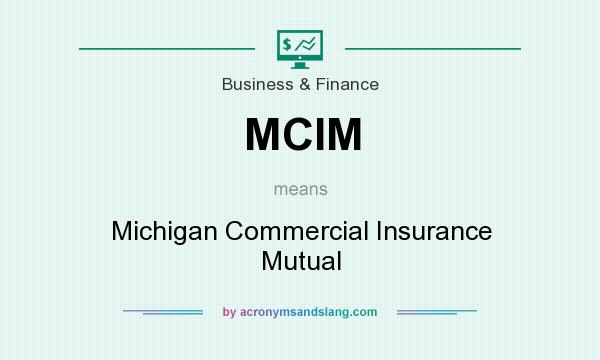 What does MCIM mean? It stands for Michigan Commercial Insurance Mutual