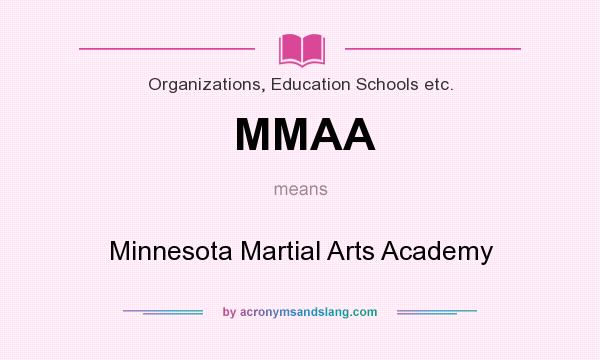What does MMAA mean? It stands for Minnesota Martial Arts Academy