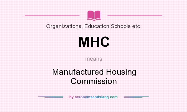 What does MHC mean? It stands for Manufactured Housing Commission
