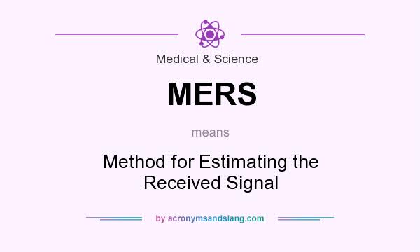 What does MERS mean? It stands for Method for Estimating the Received Signal