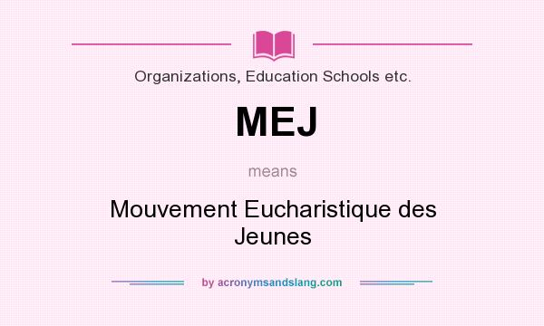 What does MEJ mean? It stands for Mouvement Eucharistique des Jeunes